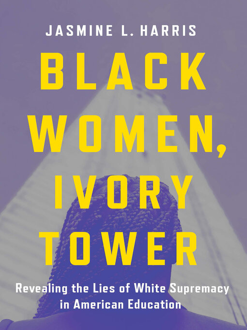 Title details for Black Women, Ivory Tower by Jasmine L. Harris - Available